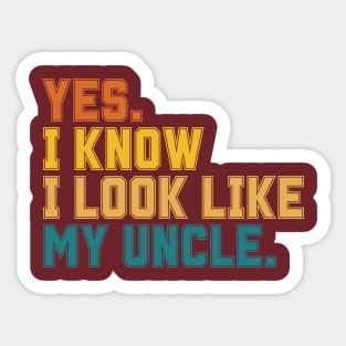 Yes I Know I Look Like My Uncle Sticker